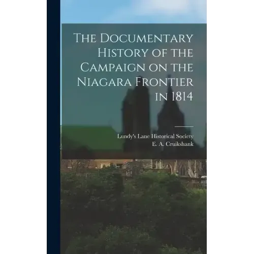 The Documentary History of the Campaign on the Niagara Frontier in 1814