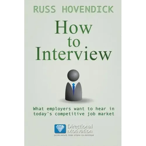 How to Interview: What Employers Want to Hear in Today's Competitive Job Market (Directional Motivation Book Series)