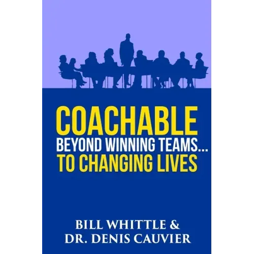 Coachable: Beyond Winning Teams ... to Changing Lives