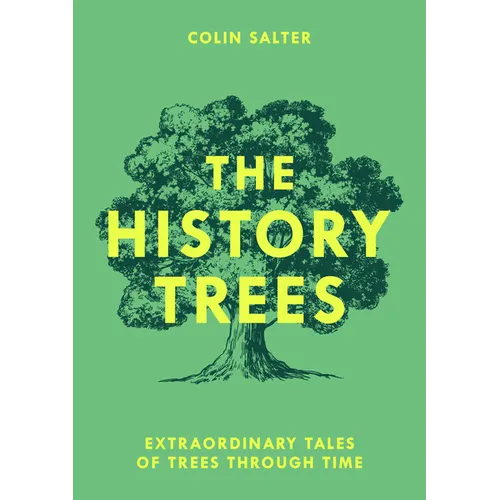 The History Trees: Extraordinary Tales of Trees Through Time