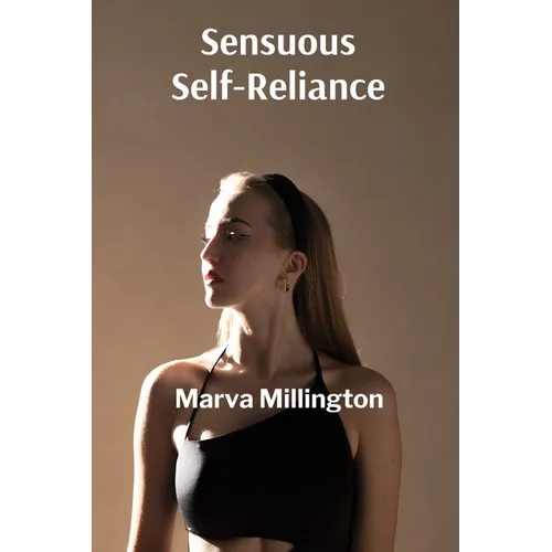 Sensuous Self-Reliance: Asserting sexual agency and achieving reproductive autonomy through comprehensive knowledge and choice