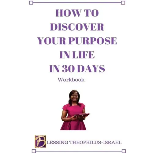How to Discover Your Purpose in Life in 30 days Workbook