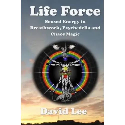 Life Force: Sensed Energy in Breathwork, Psychedelia and Chaos Magic