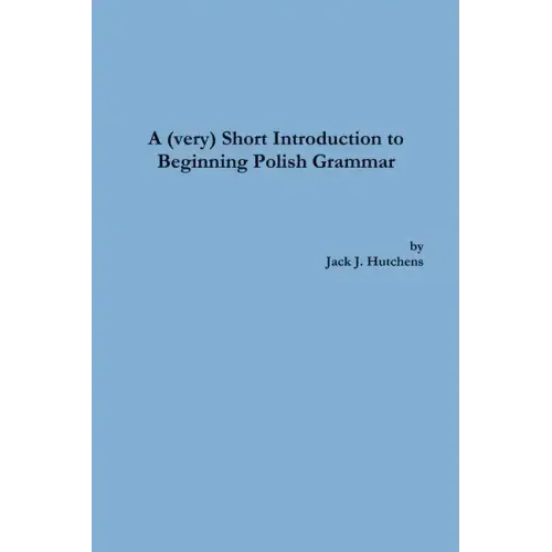 A (very) Short Introduction to Beginning Polish Grammar