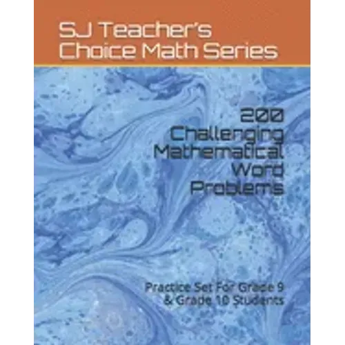 200 Challenging Mathematical Word Problems: Practice Set For Grade 9 & Grade 10 Students