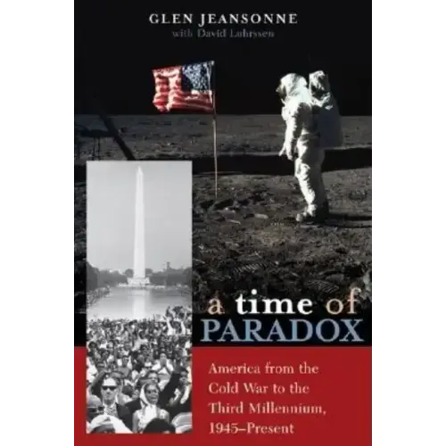 A Time of Paradox: America from the Cold War to the Third Millennium, 1945-Present