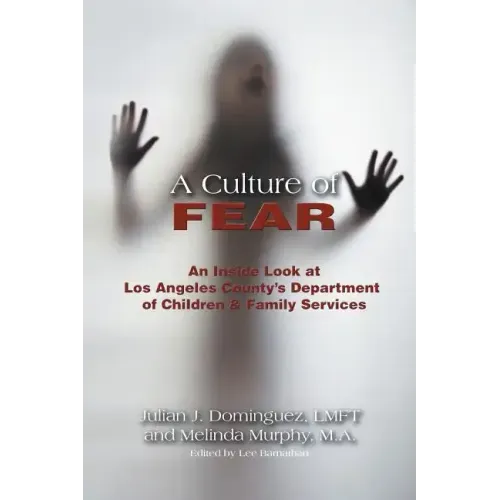 A Culture of Fear: An Inside Look at Los Angeles County's Department of Children & Family Services