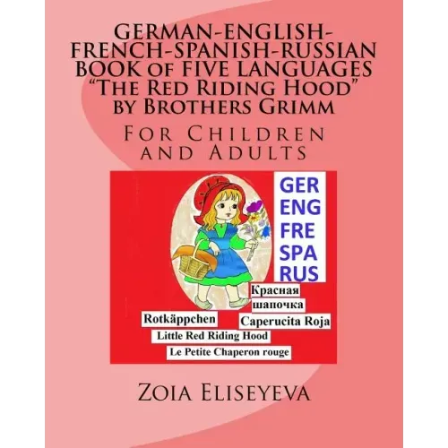 GERMAN-ENGLISH-FRENCH-SPANISH-RUSSIAN BOOK of FIVE LANGUAGES The Red Riding Hood by Brothers Grimm: For Children and Adults