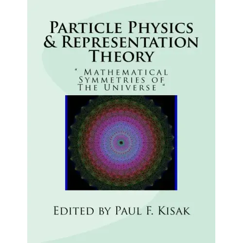 Particle Physics & Representation Theory: " Mathematical Symmetries of The Universe "