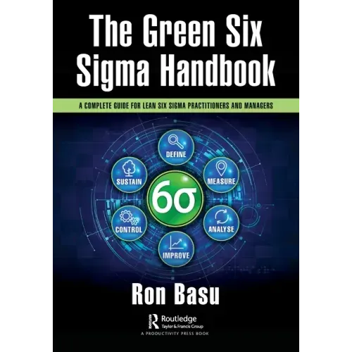 The Green Six SIGMA Handbook: A Complete Guide for Lean Six SIGMA Practitioners and Managers