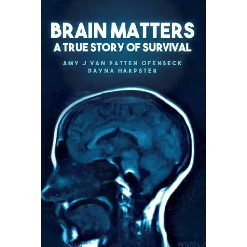 Brain Matters A True Story of Survival