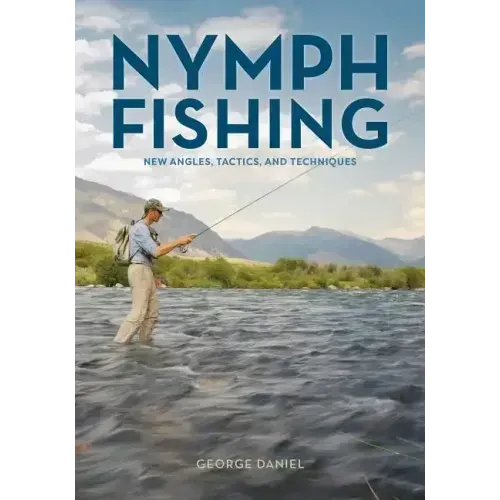Nymph Fishing: New Angles, Tactics, and Techniques