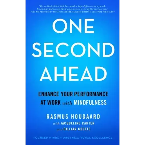One Second Ahead: Enhance Your Performance at Work with Mindfulness