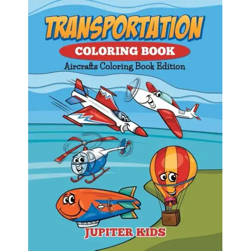Transportation Coloring Book: Aircrafts Coloring Book Edition