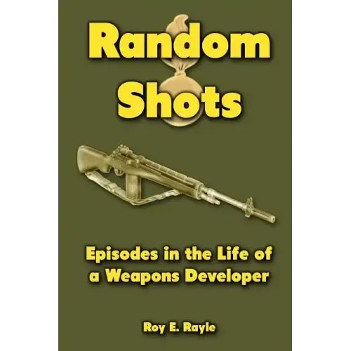 Random Shots: Episodes in the Life of a Weapons Developer