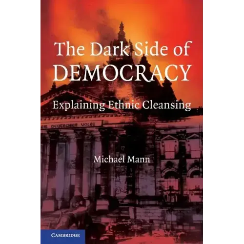 The Dark Side of Democracy: Explaining Ethnic Cleansing