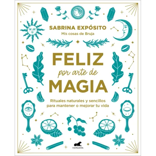 Feliz Por Arte de Magia: Rituales Naturales Y Sencillos Para Mejorar Tu Vida / Magically Happy: Simple, Natural Rituals to Improve Your Life