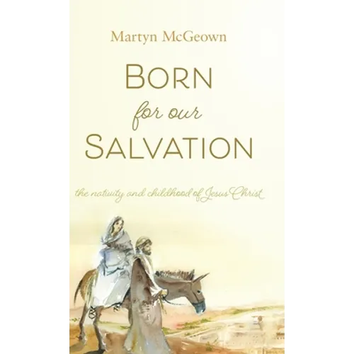 Born for Our Salvation: The Nativity and Childhood of Jesus Christ