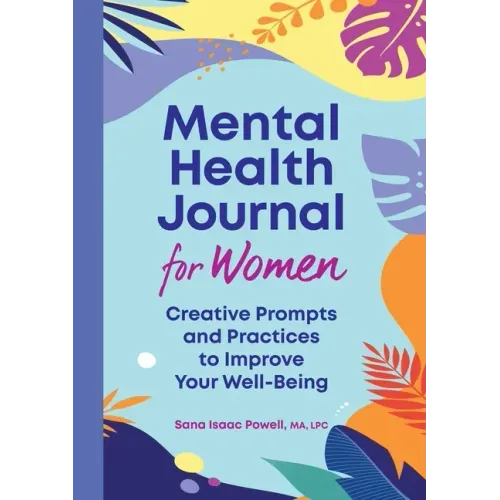 Mental Health Journal for Women: Creative Prompts and Practices to Improve Your Well-Being