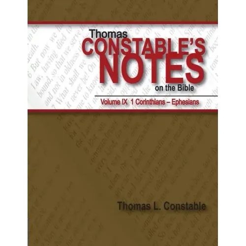 Thomas Constable's Notes on the Bible: Vol. 9: 1 Corinthians - Ephesians