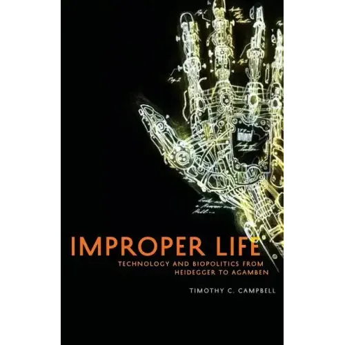 Improper Life: Technology and Biopolitics from Heidegger to Agamben