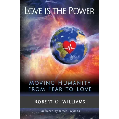 Love is the Power: Moving Humanity from Fear to Love