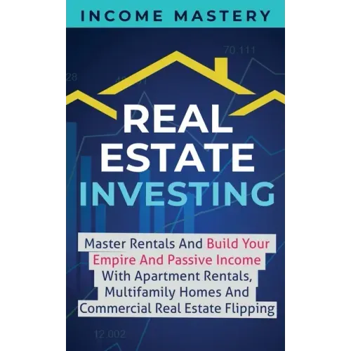 Real Estate Investing: Master Rentals And Build Your Empire And Passive Income With Apartment Rentals, Multifamily Homes And Commercial Real