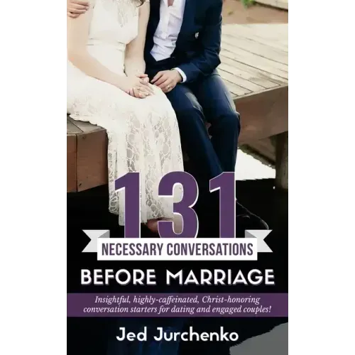 131 Necessary Conversations Before Marriage: Insightful, highly-caffeinated, Christ-honoring conversation starters for dating and engaged couples!