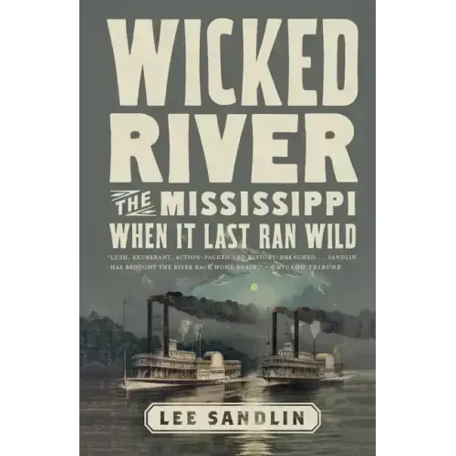 Wicked River: The Mississippi When It Last Ran Wild
