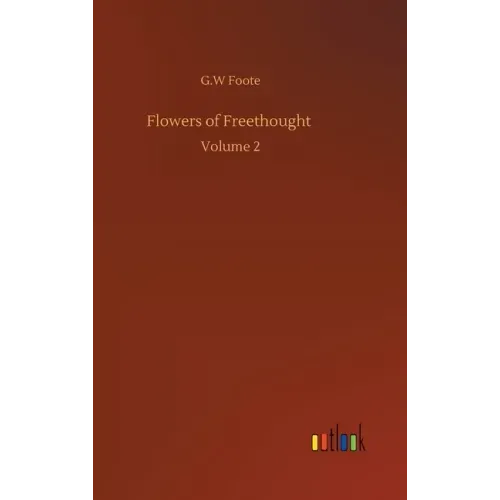 Flowers of Freethought: Volume 2