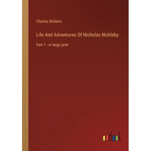 Life And Adventures Of Nicholas Nickleby: Part 1 - in large print
