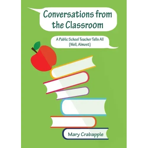 Conversations from the Classroom: A Public School Teacher Tells All (Well, Almost)
