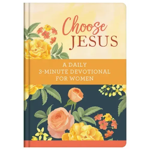 Choose Jesus: A Daily 3-Minute Devotional for Women