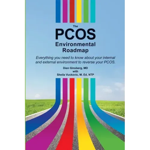 The PCOS Environmental Roadmap: Everything You Need to Know About Your Internal and External Environments to Reverse Your PCOS