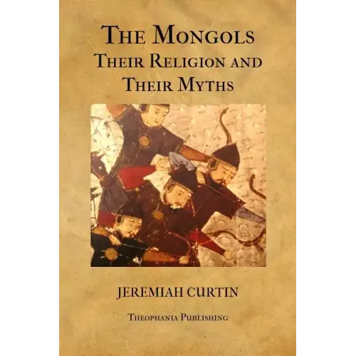 The Mongols, Their Religion and Their Myths