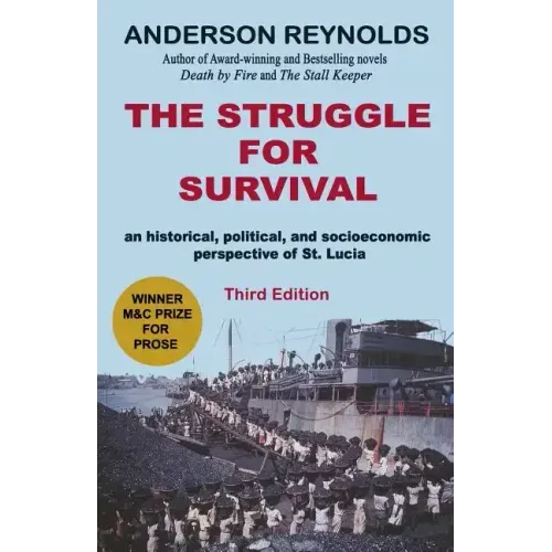 The Struggle for Survival: : An Historical, Political, and Socioeconomic Perspective of St. Lucia