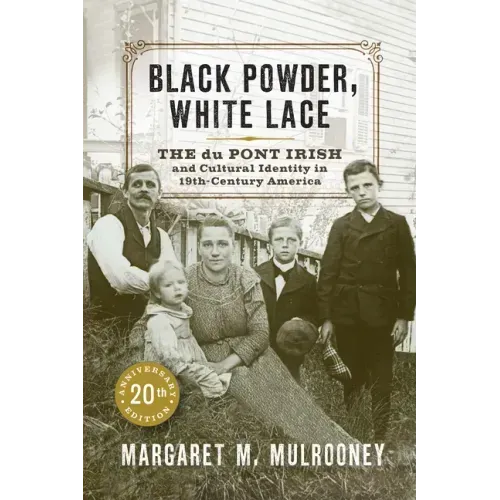 Black Powder, White Lace: The Du Pont Irish and Cultural Identity in Nineteenth-Century America