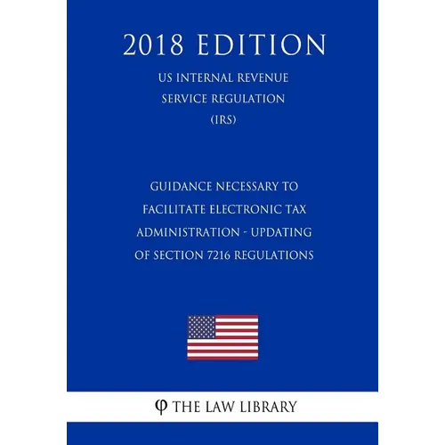 Guidance Necessary To Facilitate Electronic Tax Administration - Updating of Section 7216 Regulations (US Internal Revenue Service Regulation) (IRS) (