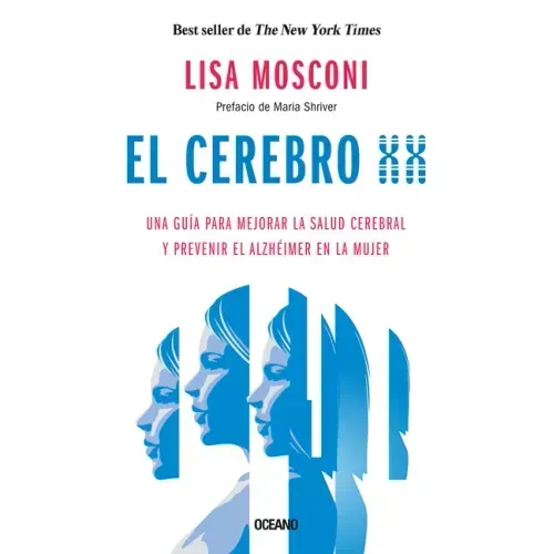 El Cerebro XX: Una Guía Para Mejorar La Salud Cerebral Y Prevenir El Alzhéimer En La Mujer