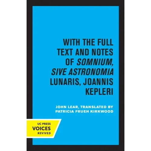 Kepler's Dream: With the Full Text and Notes of Somnium, Sive Astronomia Lunaris, Joannis Kepleri
