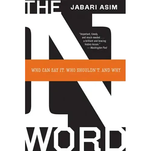 The N Word: Who Can Say It, Who Shouldn't, and Why