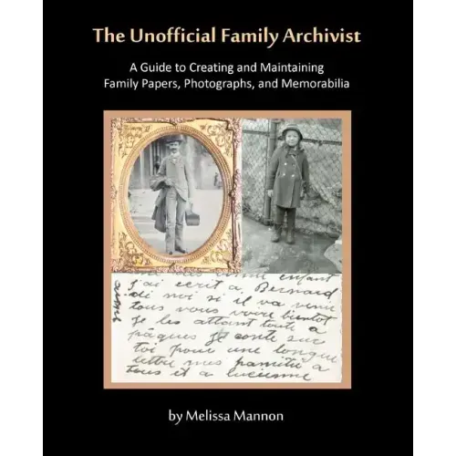 The Unofficial Family Archivist: A Guide to Creating and Maintaining Family Papers, Photographs, and Memorabilia