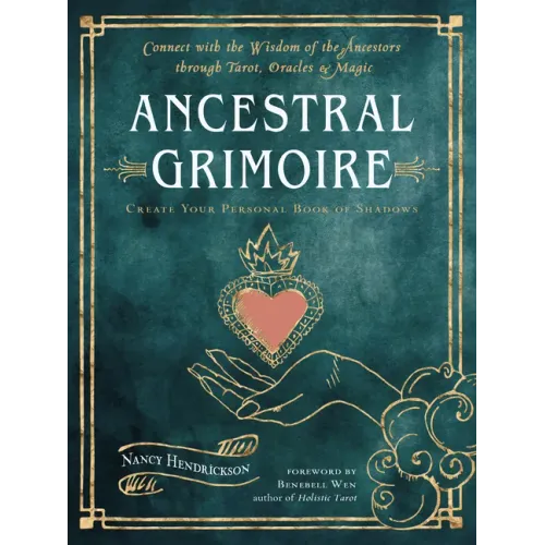Ancestral Grimoire: Connect with the Wisdom of the Ancestors Through Tarot, Oracles, and Magic