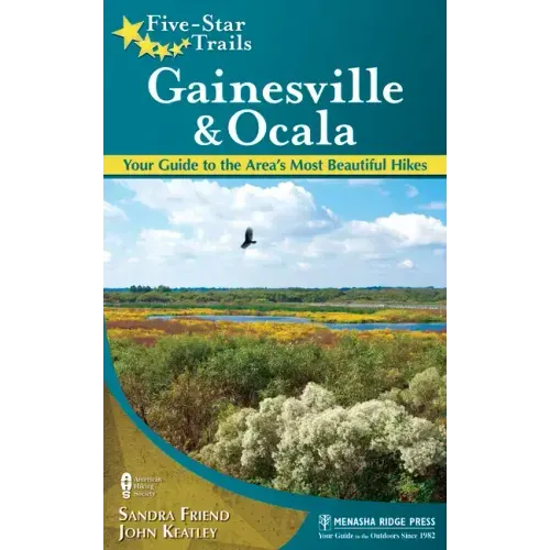 Five-Star Trails: Gainesville & Ocala: Your Guide to the Area's Most Beautiful Hikes