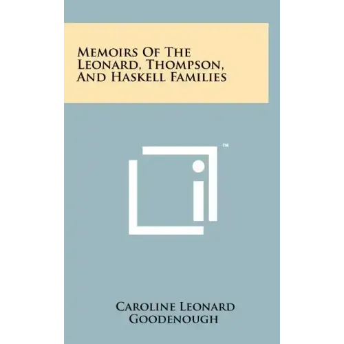 Memoirs Of The Leonard, Thompson, And Haskell Families