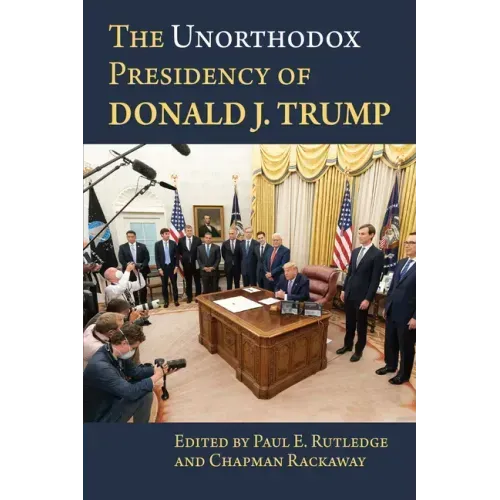 The Unorthodox Presidency of Donald J. Trump