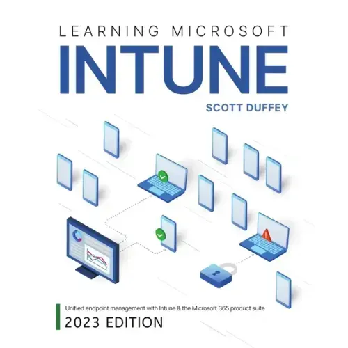 Learning Microsoft Intune: Unified Endpoint Management with Intune & the Microsoft 365 product suite