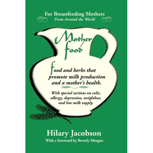 Mother Food: A Breastfeeding Diet Guide with Lactogenic Foods and Herbs for a Mom and Baby's Best Health