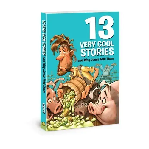 13 Very Cool Stories and Why Jesus Told Them