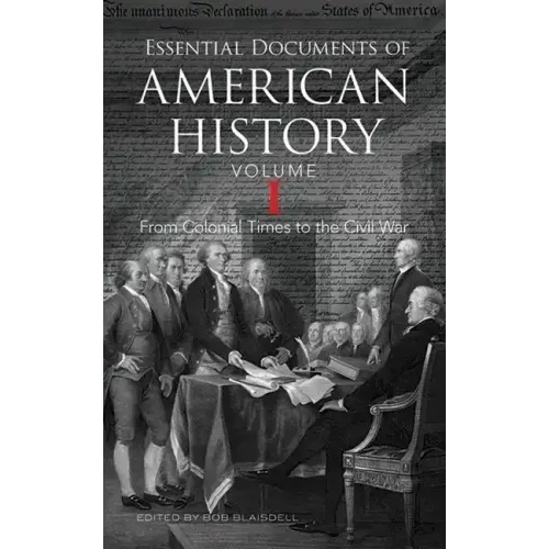Essential Documents of American History, Volume I: From Colonial Times to the Civil War